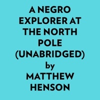  Matthew Henson et  AI Marcus - A Negro Explorer At The North Pole (Unabridged).