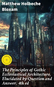 The Principles of Gothic Ecclesiastical Architecture, Elucidated by Question and Answer, 4th ed