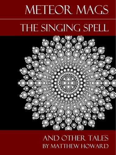  Matthew Howard - Meteor Mags: The Singing Spell and Other Tales.