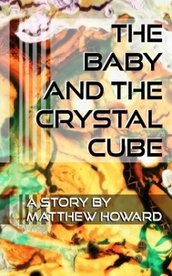  Matthew Howard - The Baby and the Crystal Cube.