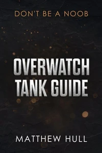 Overwatch Tank Guide