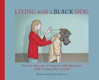 Matthew Johnstone et Ainsley Johnstone - Living with a Black Dog.