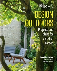 Matthew Keightley - RHS Design Outdoors - Projects &amp; Plans for a Stylish Garden.
