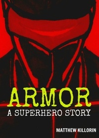  Matthew Killorin - Armor - A Superhero Story.