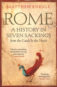 Matthew Kneale - Rome: A History in Seven Sackings - From the Gauls to the Nazis.