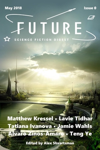  Matthew Kressel et  Lavie Tidhar - Future Science Fiction Digest Issue 0 - Future Science Fiction Digest, #0.