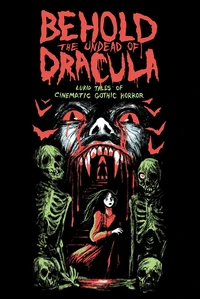 Behold the Undead of Dracula: Lurid Tales of Cinematic Gothic Horror