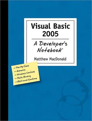 Matthew MacDonald - Visual Basic 2005: A Developer's Notebook - A Developer's Notebook.