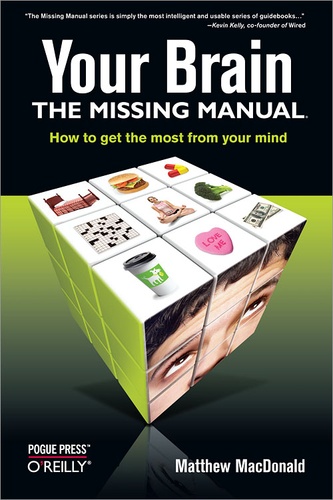 Matthew MacDonald - Your Brain: The Missing Manual - The Missing Manual.