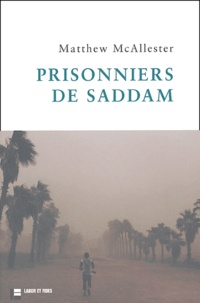 Matthew McAllester - Prisonniers de Saddam.