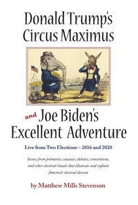  Matthew Mills Stevenson - Donald Trump's Circus Maximus and Joe Biden's Excellent Adventure.