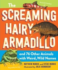 Matthew Murrie et Steve Murrie - The Screaming Hairy Armadillo and 76 Other Animals with Weird, Wild Names.