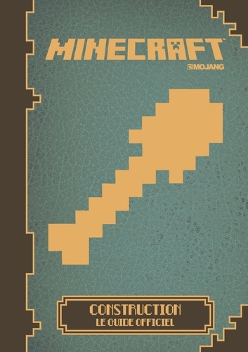 Matthew Needler et Phil Southam - Minecraft - Construction, le guide officiel.
