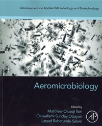 Matthew Olusoji Ilori et Oluwafemi Sunday Obayori - Aeromicrobiology - Developments in Applied Microbiology and Biotechnology.