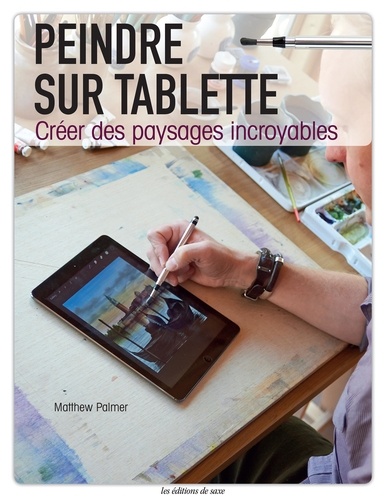 Matthew Palmer - Peindre sur tablette - Créer des paysages incroyables.