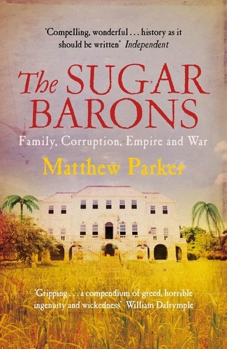 Matthew Parker - The Sugar Barons.
