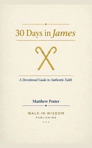 30 Days in James - A Devotional Guide to Authentic Faith