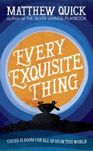 Matthew Quick - Every Exquisite Thing*.