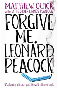 Matthew Quick - Forgive Me, Leonard Peacock.