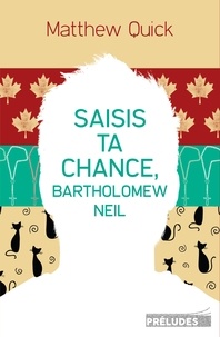 Matthew Quick - Saisis ta chance, Bartholomew Neil.