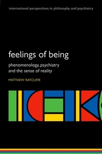 Matthew Ratcliffe - Feelings of Being - Phenomenology, Psychiatry and the Sense of Reality.