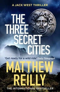 Matthew Reilly - The Three Secret Cities - ‘The hottest action writer around’ Evening Telegraph.