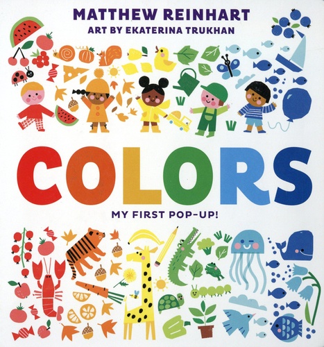 Matthew Reinhart et Ekaterina Trukhan - Colors - My First Pop-Up!.