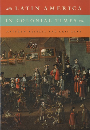 Matthew Restall et Kris Eugene Lane - Latin America in Colonial Times.