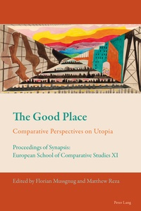 Matthew Reza et Florian Mussgnug - The Good Place - Comparative Perspectives on Utopia - Proceedings of Synapsis: European School of Comparative Studies XI.