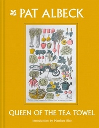 Matthew Rice - Pat Albeck: Queen of the Tea Towel.
