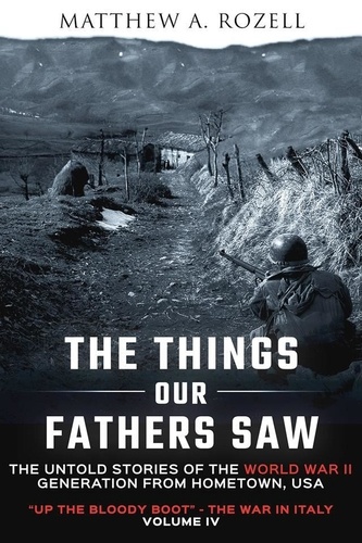 Matthew Rozell - The Things Our Fathers Saw-Volume IV: Up the Bloody Boot—The War in Italy - The Things Our Fathers Saw, #4.