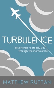  Matthew Ruttan - Turbulence: Devotionals To Steady You Through The Storms Of Life.