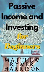  Matthew Rymer Harrison - Passive Income and Investing for Beginners.