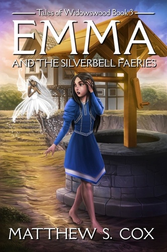  Matthew S. Cox - Emma and the Silverbell Faeries - Tales of Widowswood, #3.