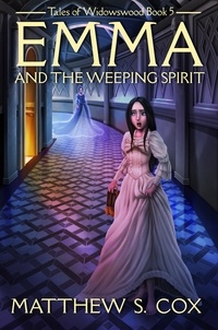  Matthew S. Cox - Emma and the Weeping Spirit - Tales of Widowswood, #5.
