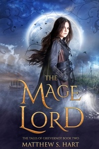  Matthew S. Hart - The Mage Lord - The Tales of Grieveknot, #2.