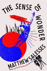 Matthew Salesses - The Sense of Wonder - A Novel.