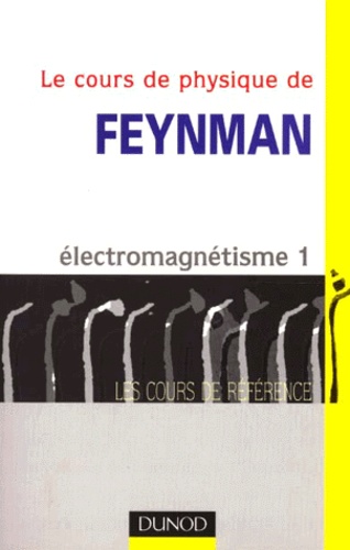 Matthew Sands et Richard Feynman - Le Cours De Physique De Feynman. Electromagnetisme 1.