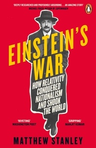Matthew Stanley - Einstein's War - How Relativity Conquered Nationalism and Shook the World.