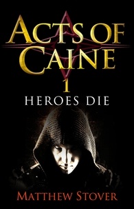 Matthew Stover - Heroes Die - Book 1 of The Acts of Caine.