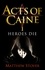 Heroes Die. Book 1 of The Acts of Caine