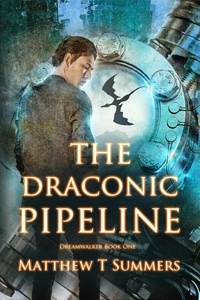  Matthew Summers - The Draconic Pipeline - Dreamwalker, #1.