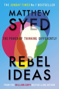 Matthew Syed et Matthew Syed Consulting Ltd - Rebel Ideas - The Power of Diverse Thinking.