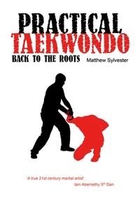 Matthew Sylvester - Practical Taekwondo - Back to the Roots.