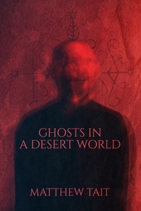  Matthew Tait - Ghosts in a Desert World.