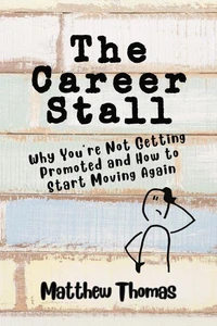 The Career Stall: Why You're Not Getting Promoted and How to Start Moving Again