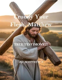 Crucify Your Flesh, Matthew