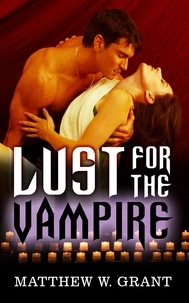  Matthew W. Grant - Lust for the Vampire.