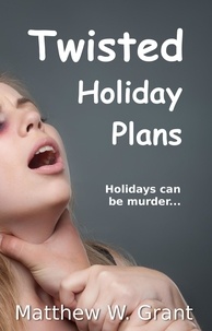  Matthew W. Grant - Twisted Holiday Plans - Holiday Crime Short Story, #2.