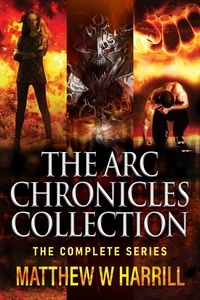  Matthew W. Harrill - The ARC Chronicles Collection: The Complete Series.